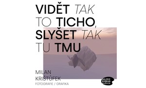 Milan Krištůfek - Vidět tak to ticho, slyšet tak tu tmu