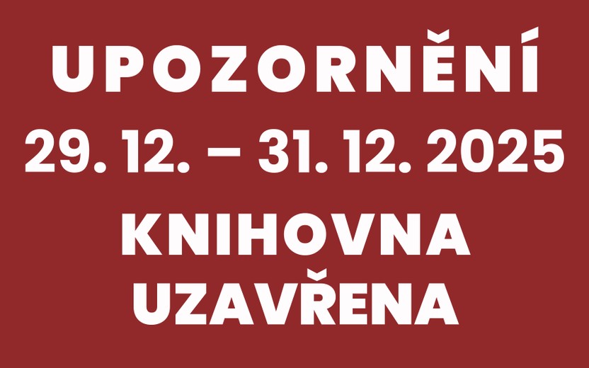 29.12.2025 - 31.12.2025 KNIHOVNA UZAVŘENA