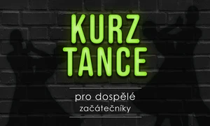 KURZ TANCE PRO DOSPĚLÉ ZAČÁTEČNÍKY 